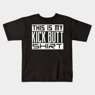 This is my kick butt shirt Kids T-Shirt